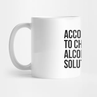 According to Chemistry Alcohol is a Solution Funny Drinking Tee Shirts Mug